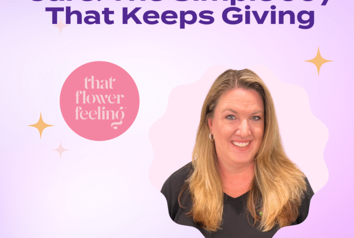 Flowers and Self Care: The Simple Joy That Keeps Giving